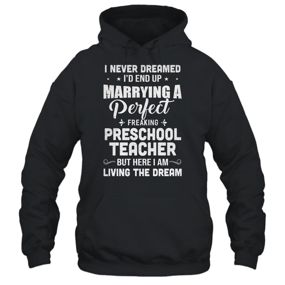 I Never Dreamed I'd End Up Marrying Preschool Teacher-T-Shirt & Hoodie-Pullover Hoodie-Black