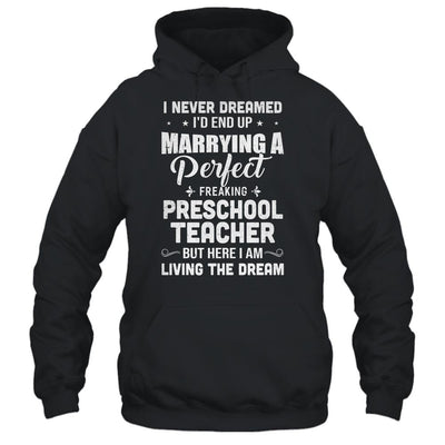 I Never Dreamed I'd End Up Marrying Preschool Teacher-T-Shirt & Hoodie-Pullover Hoodie-Black