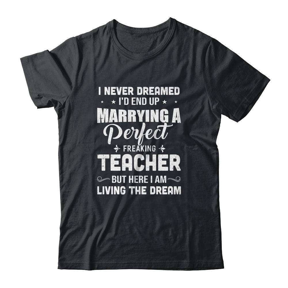 I Never Dreamed I'd End Up Marrying Teacher-T-Shirt & Hoodie-Classic T-Shirt-Black