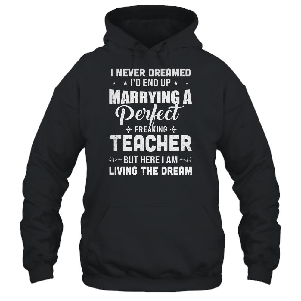 I Never Dreamed I'd End Up Marrying Teacher-T-Shirt & Hoodie-Pullover Hoodie-Black