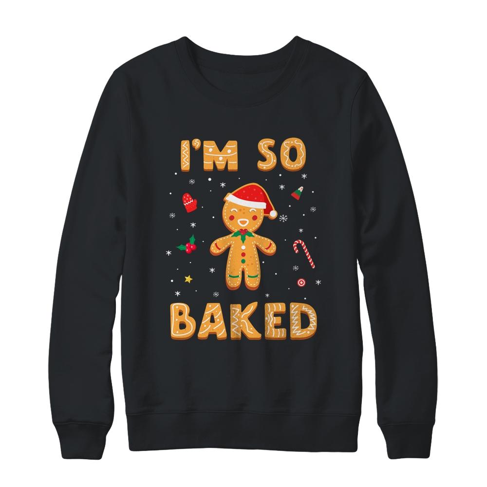 I'm So Baked Gingerbread Man Christmas Funny Cookie Baking-T-Shirt & Sweatshirt-Crewneck Sweatshirt-Black