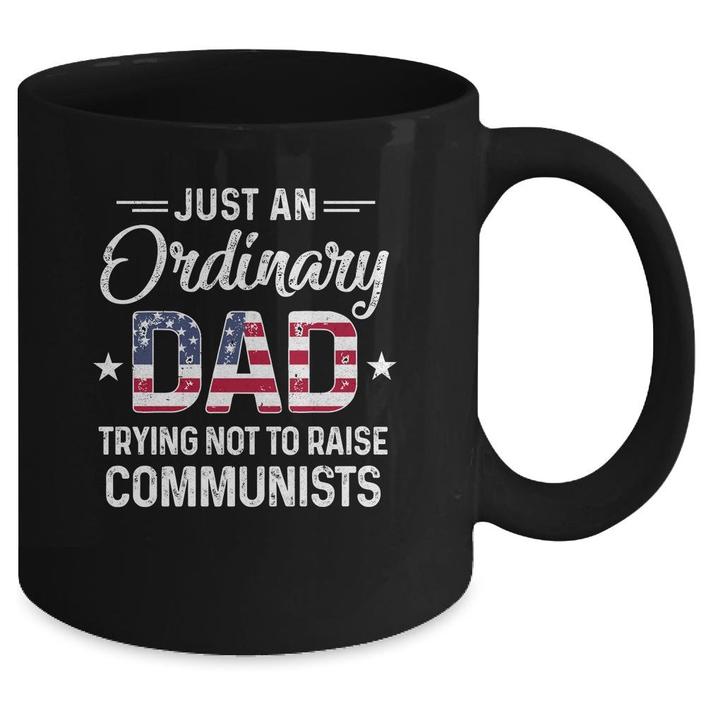 Just An Ordinary Dad Trying Not To Raise Communist Mug-Coffee Mug-