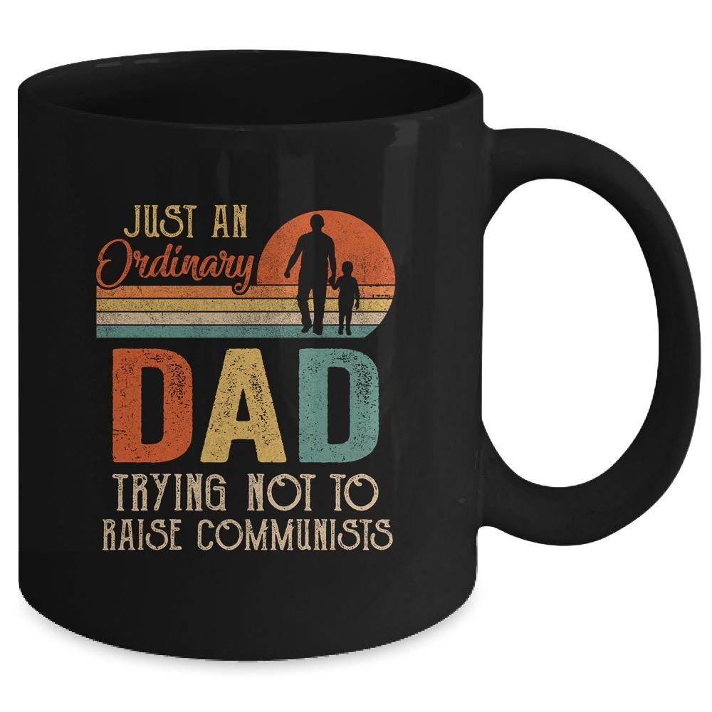 Just An Ordinary Dad Trying Not To Raise Communists Fathers Mug-Coffee Mug-