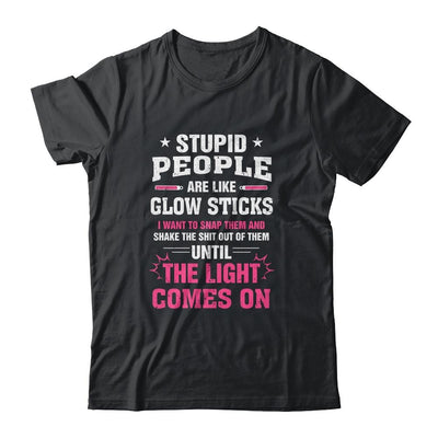 Stupid People Are Like Glow Sticks Funny Saying Gift-T-Shirt & Tank Top-Classic T-Shirt-Black