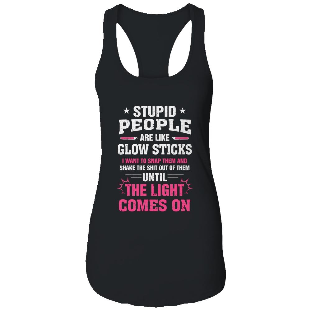 Stupid People Are Like Glow Sticks Funny Saying Gift-T-Shirt & Tank Top-Women's Ideal Racerback Tank-Black