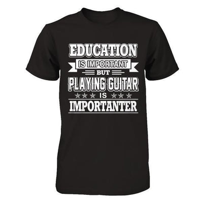 Education Is Important But Playing Guitar Is Importanter-T-Shirt & Hoodie-Premium T-Shirt-Black