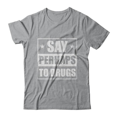 Say Perhaps To Drugs Funny Sayings-T-Shirt & Hoodie-Classic T-Shirt-Sport Grey
