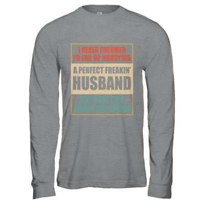 Vintage I Never Dreamed Id End Up Marrying A Perfect Husband-T-Shirt & Hoodie-Long Sleeve T-Shirt-Sport Grey