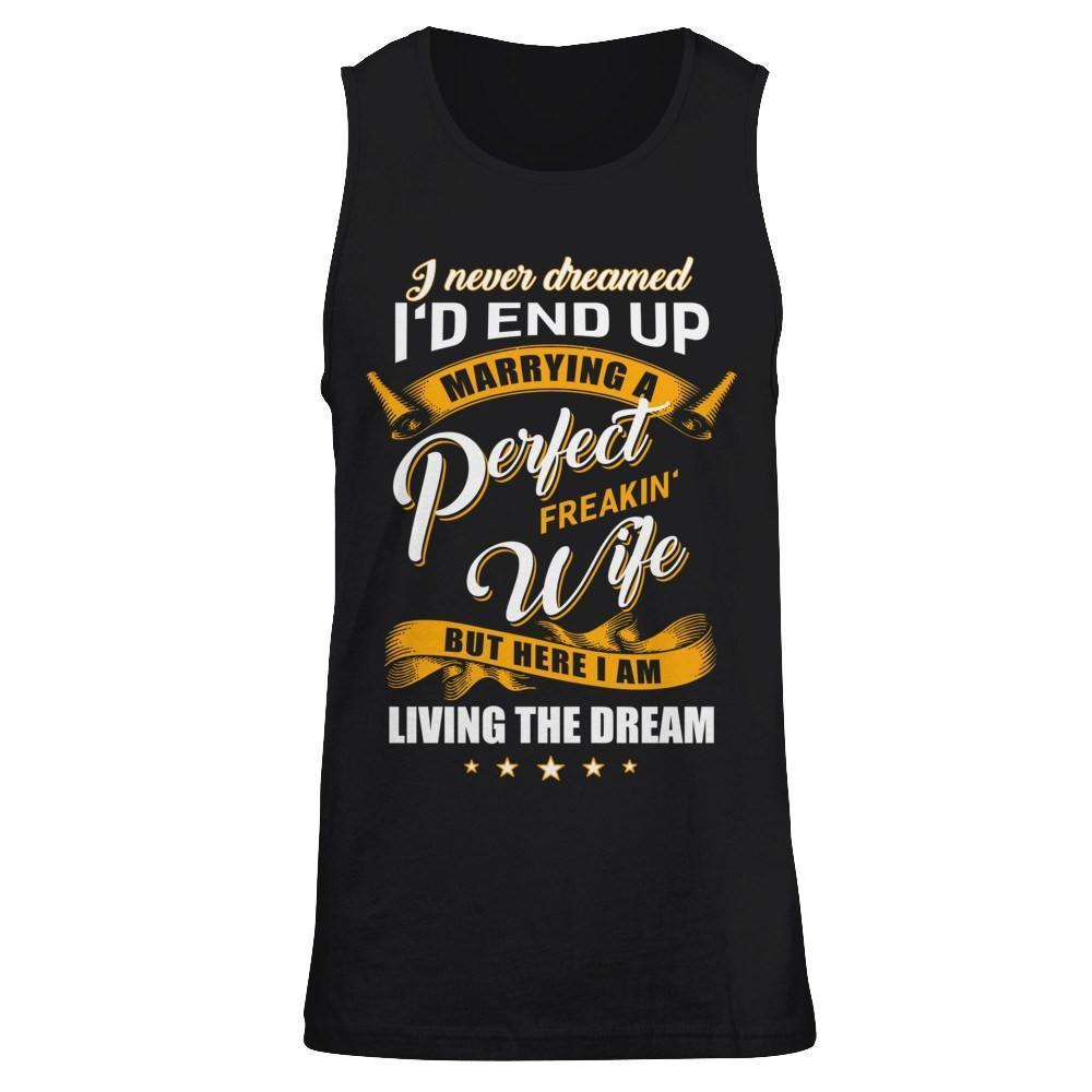 I Never Dreamed I'd End Up Marrying A Perfect Freakin' Wife-T-Shirt & Hoodie-Unisex Tank-Black