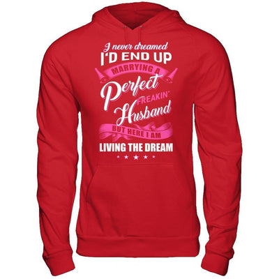 I Never Dreamed I'd End Up Marrying A Perfect Freakin' Husband-T-Shirt & Hoodie-Pullover Hoodie-Red