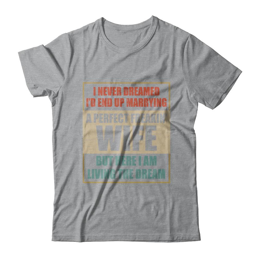 Vintage I Never Dreamed Id End Up Marrying A Perfect Wife-T-Shirt & Hoodie-Classic T-Shirt-Sport Grey