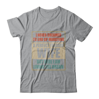 Vintage I Never Dreamed Id End Up Marrying A Perfect Wife-T-Shirt & Hoodie-Classic T-Shirt-Sport Grey