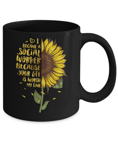 I Became A Social Worker Because Your Life Is Worth My Time Mug-Coffee Mug-11oz Mug-Black