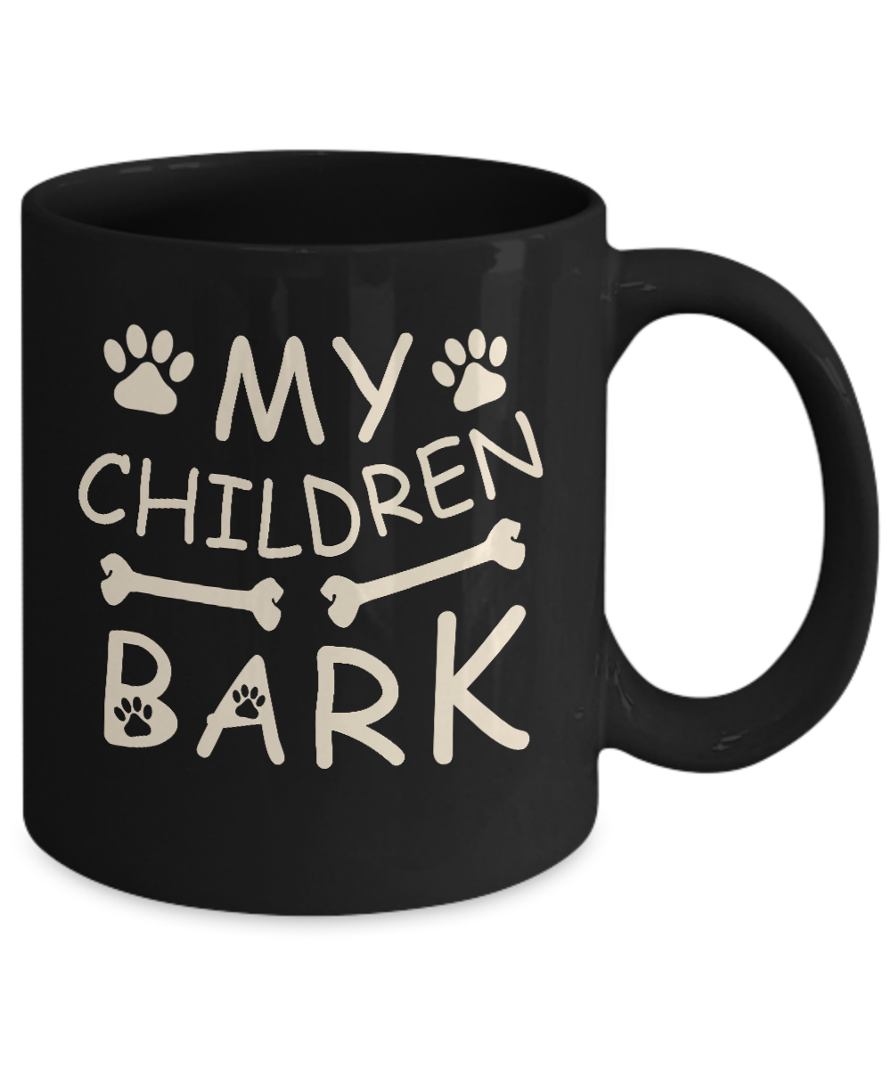My Children Bark Dog Mom Lover Mug-Coffee Mug-11oz Mug-Black
