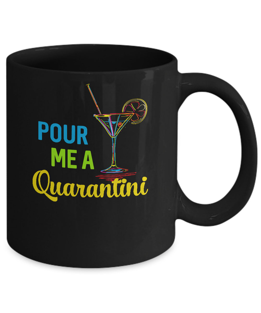 Pour Me A Quarantini Social Distance Quarentine Mug-Coffee Mug-11oz Mug-Black