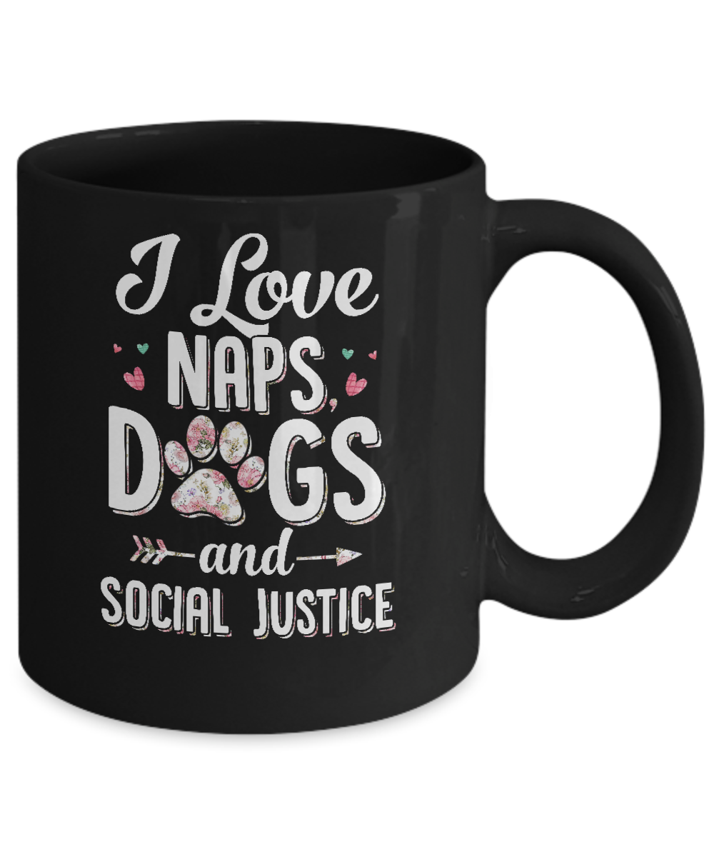 I Love Naps Dogs And Social Justice Dog Gift For Women Mug-Coffee Mug-11oz Mug-Black