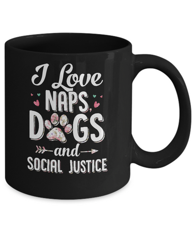 I Love Naps Dogs And Social Justice Dog Gift For Women Mug-Coffee Mug-11oz Mug-Black