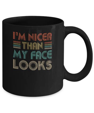 I'm Nicer Than My Face Looks Vintage Funny Saying Mug-Coffee Mug-11oz Mug-Black