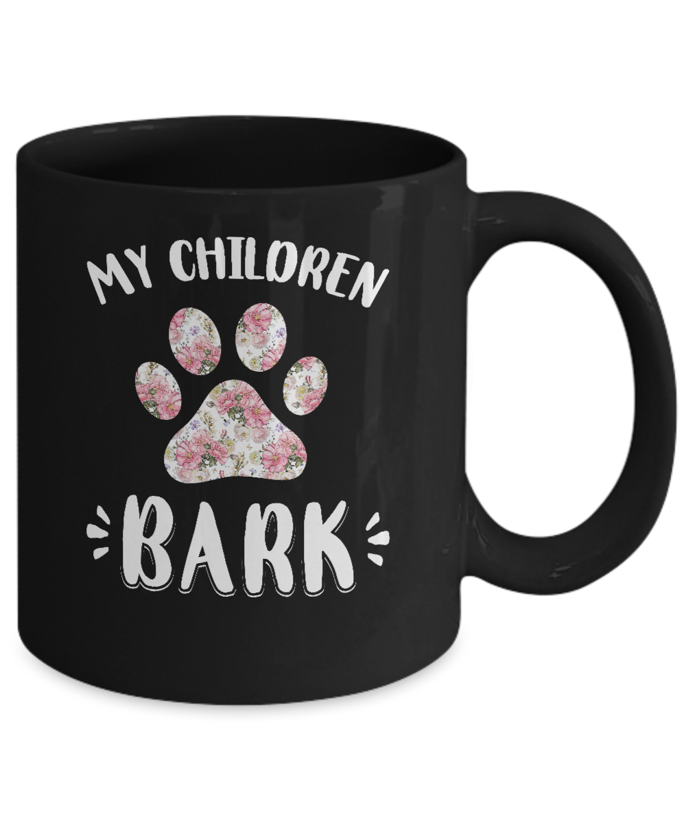 My Children Bark Dog Mom Mommy Mothers Day Mug-Coffee Mug-11oz Mug-Black