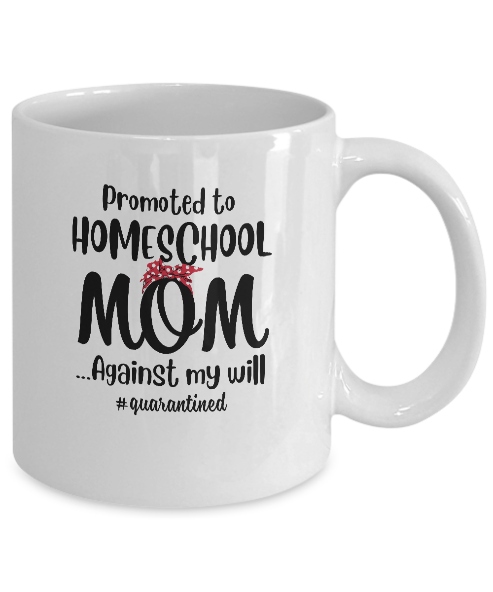 Promoted To Home School Mom Social Distancing Quarantine Mug-Coffee Mug-11oz Mug-White