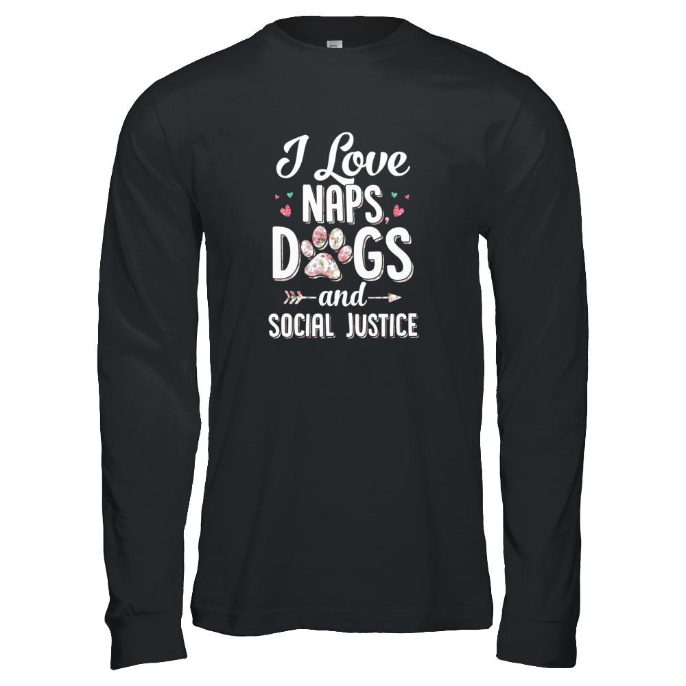I Love Naps Dogs And Social Justice Dog Gift For Women-T-Shirt & Tank Top-Long Sleeve T-Shirt-Black