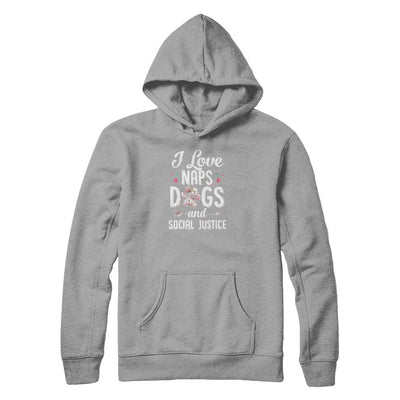 I Love Naps Dogs And Social Justice Dog Gift For Women-T-Shirt & Tank Top-Pullover Hoodie-Light Steel