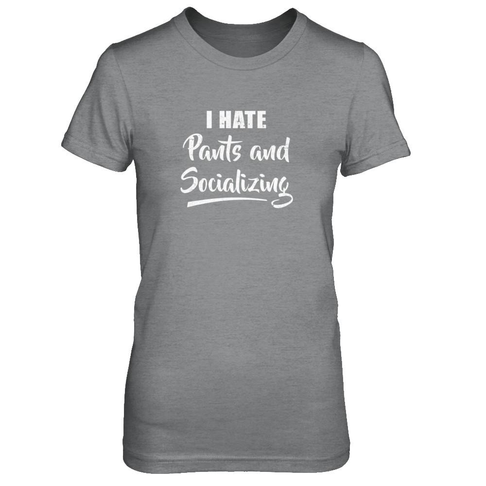I Hate Pants And Socializing-T-Shirt & Tank Top-Women's T-Shirt-Sport Grey