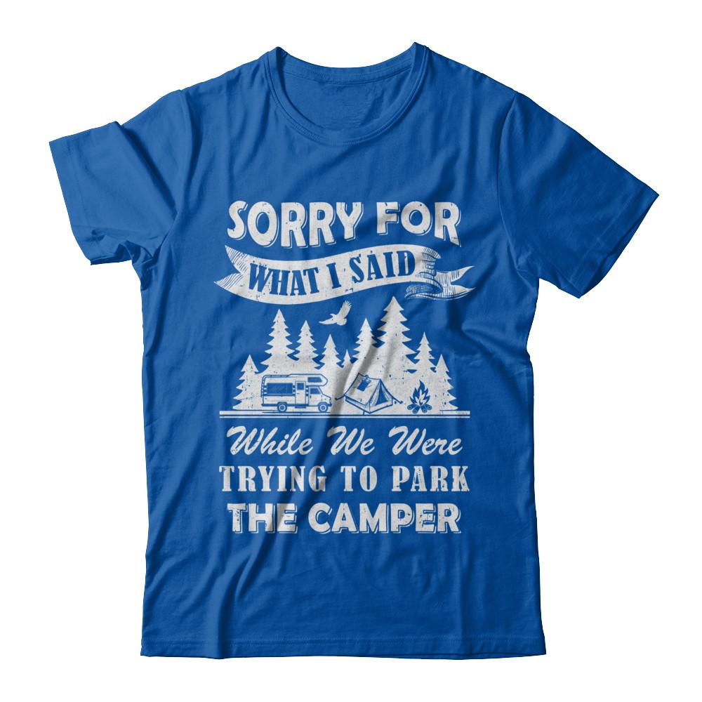 Sorry For What I Said Trying To Park The Camper Camping-T-Shirt & Hoodie-Premium T-Shirt-Royal