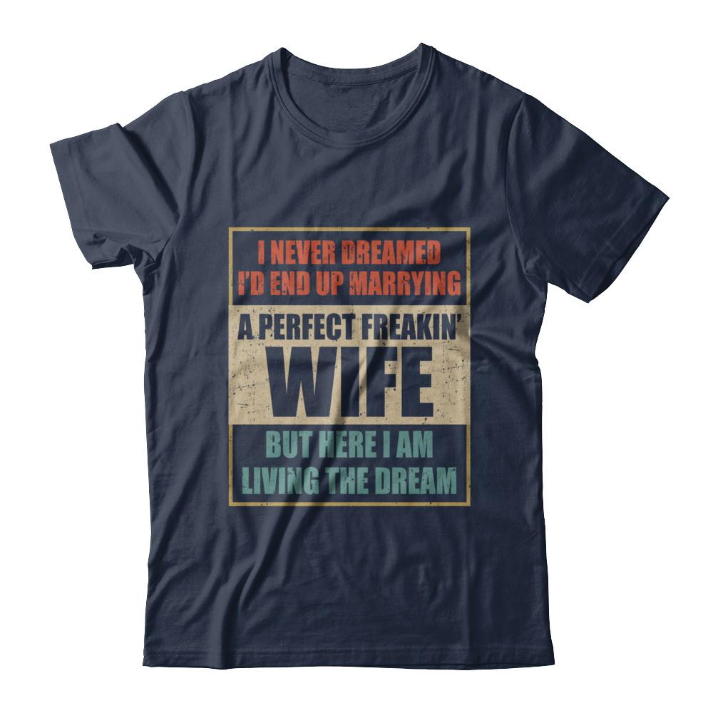 Vintage I Never Dreamed Id End Up Marrying A Perfect Wife-T-Shirt & Hoodie-Classic T-Shirt-Navy