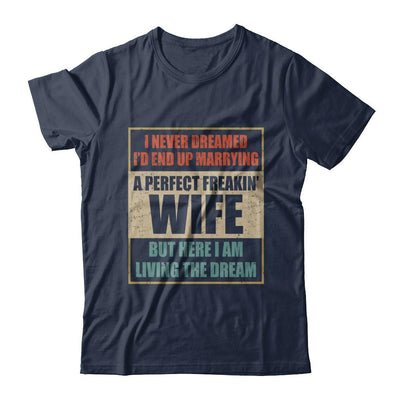 Vintage I Never Dreamed Id End Up Marrying A Perfect Wife-T-Shirt & Hoodie-Classic T-Shirt-Navy