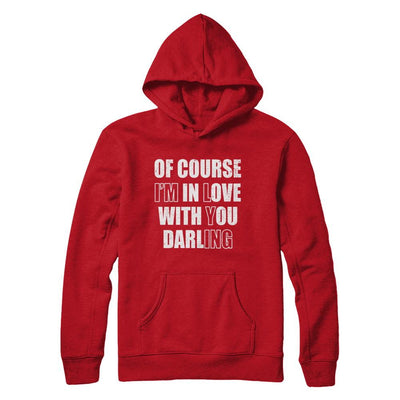 I'm Lying Of Course I'm In Love With You Darling-T-Shirt & Hoodie-Pullover Hoodie-Red