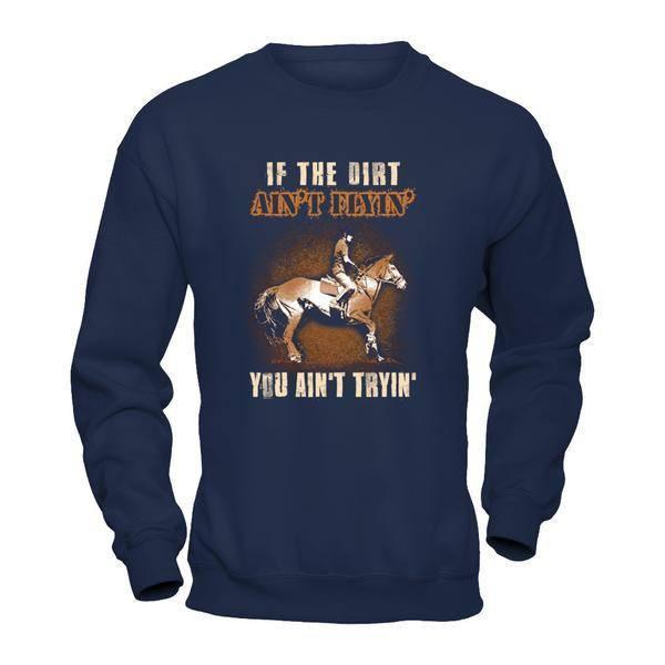 Horse Rider If The Dirt Aint Flyin' You Aint Tryin'-T-Shirt & Tank Top-Crewneck Sweatshirt-Navy