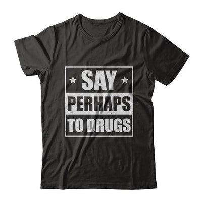 Say Perhaps To Drugs Funny Sayings-T-Shirt & Hoodie-Classic T-Shirt-Black