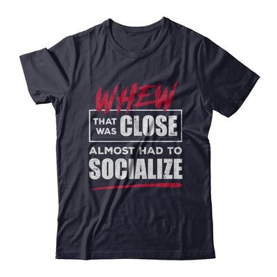 Whew That Was Close Almost Had To Socialize-T-Shirt & Hoodie-Premium T-Shirt-Midnight Navy