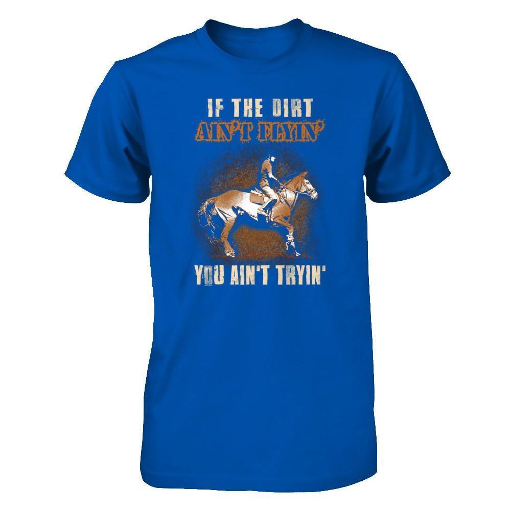 Horse Rider If The Dirt Aint Flyin' You Aint Tryin'-T-Shirt & Tank Top-