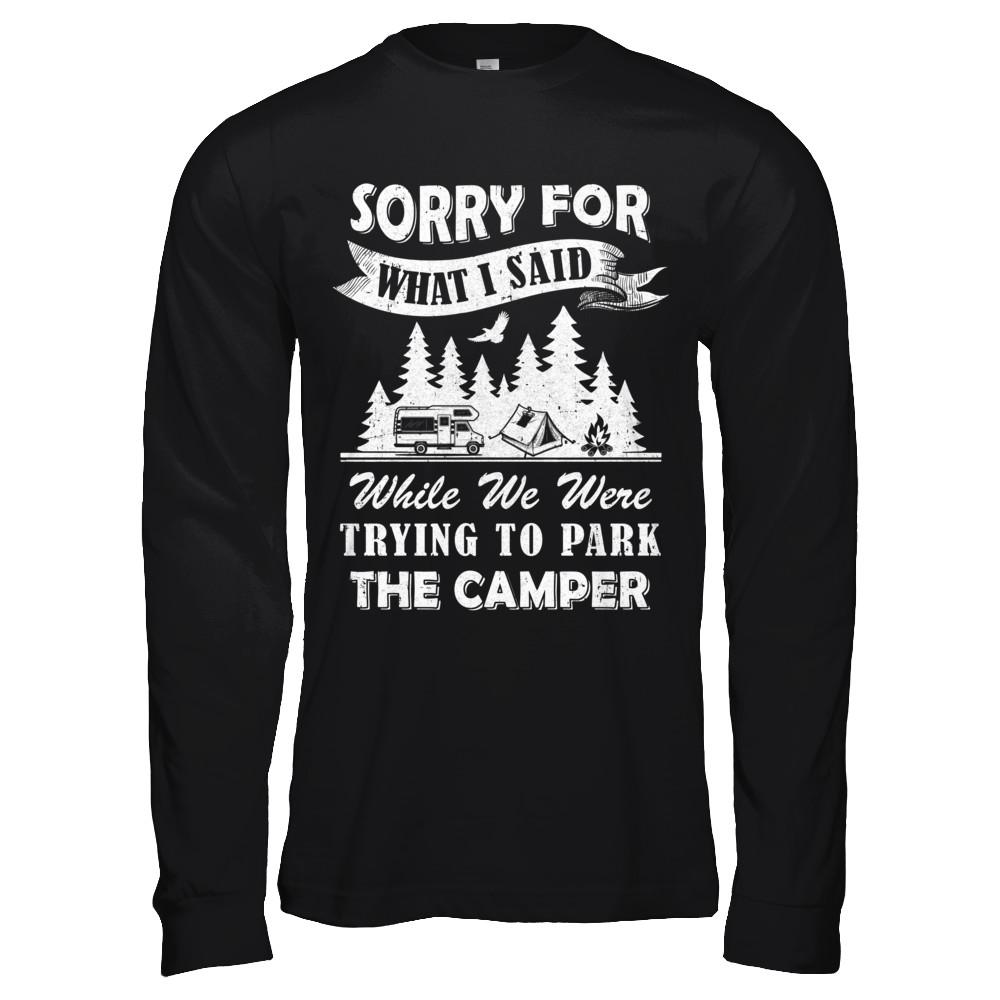 Sorry For What I Said Trying To Park The Camper Camping-T-Shirt & Hoodie-Long Sleeve T-Shirt-Black