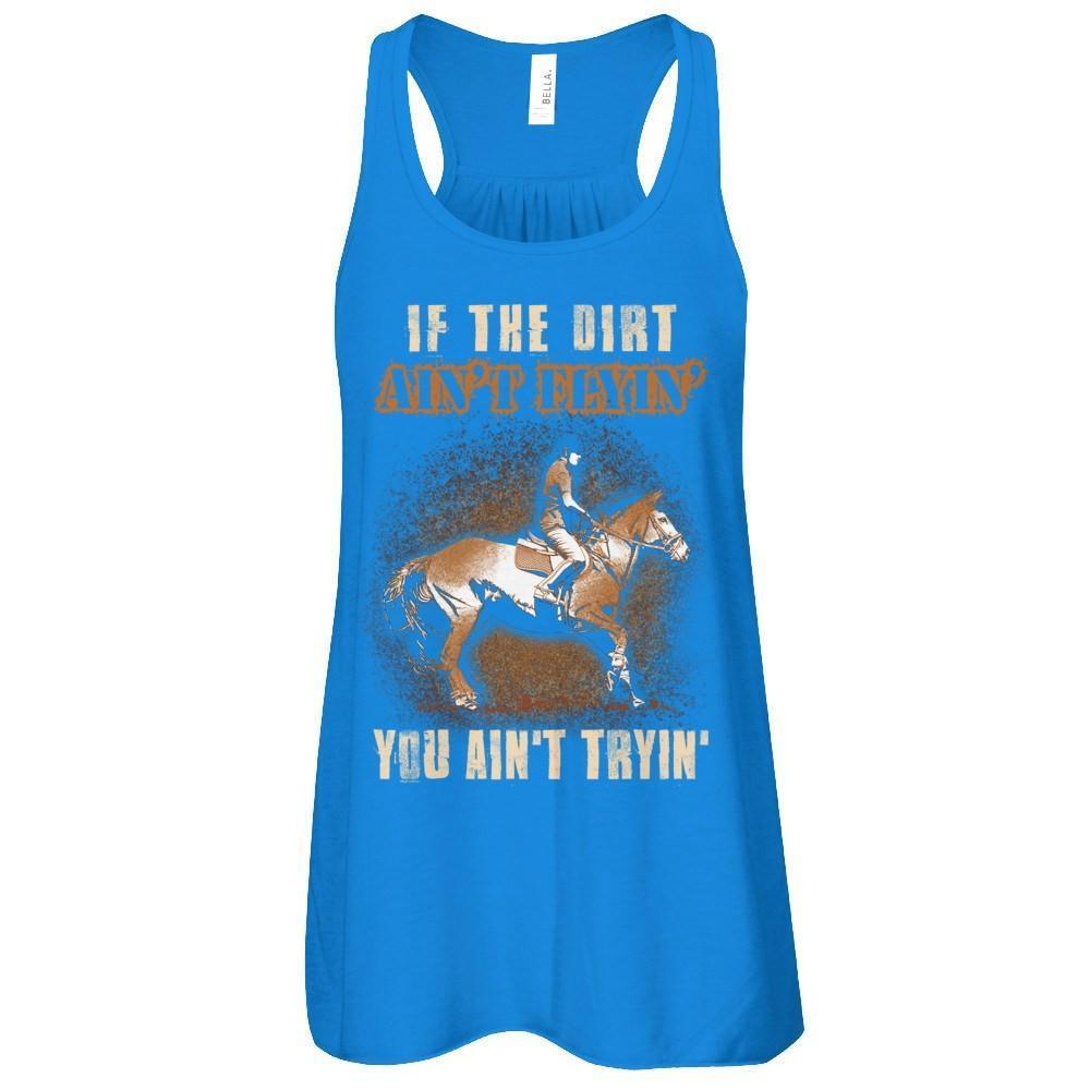 Horse Rider If The Dirt Aint Flyin' You Aint Tryin'-T-Shirt & Tank Top-