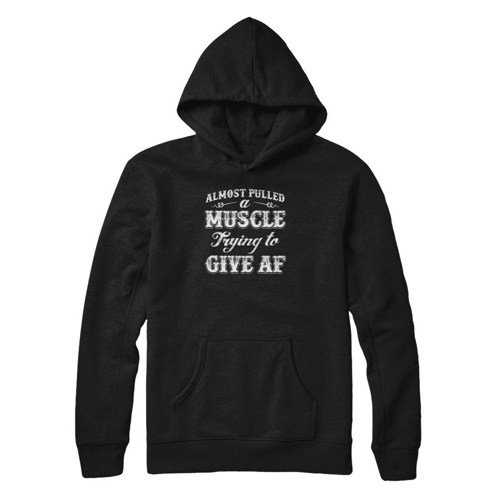 Almost Pulled A Muscle Trying To Give Af-T-Shirt & Tank Top-Pullover Hoodie-Black