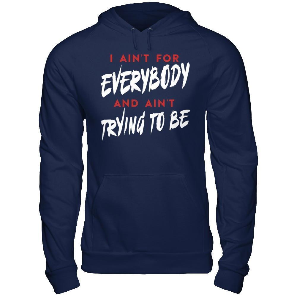 I Ain't For Everybody And Ain't Trying To Be-T-Shirt & Hoodie-Pullover Hoodie-Navy