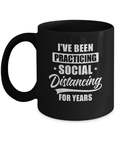 I've Been Social Distancing For Years Quarantine Funny Mug-Coffee Mug-11oz Mug-Black
