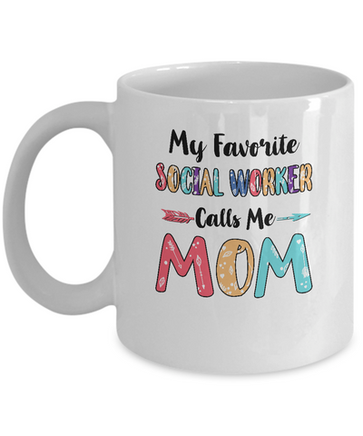 My Favorite Social Worker Calls Me Mom Mothers Day Gift Mug-Coffee Mug-11oz Mug-White