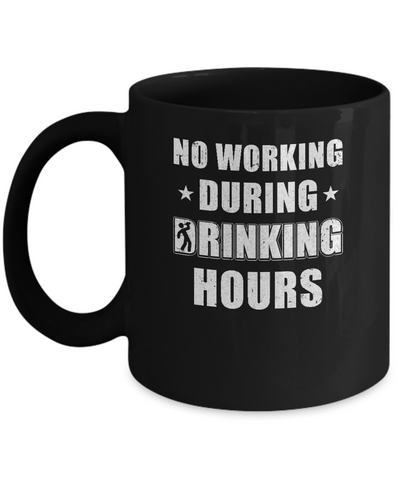 No Working During Drinking Hours Funny Wine Beer Sayings Mug-Coffee Mug-11oz Mug-Black