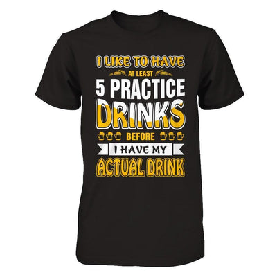 I Like To Have At Least 5 Practice Drinks-T-Shirt & Hoodie-Premium T-Shirt-Black