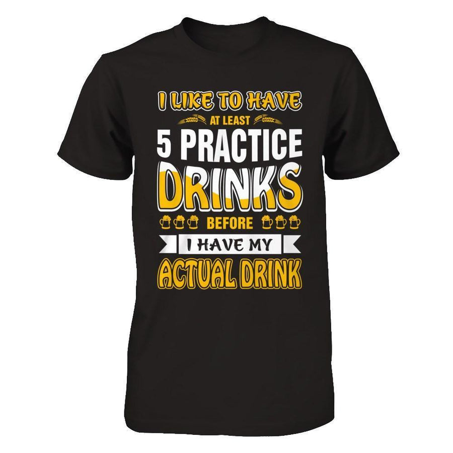 I Like To Have At Least 5 Practice Drinks-T-Shirt & Hoodie-Premium T-Shirt-Black