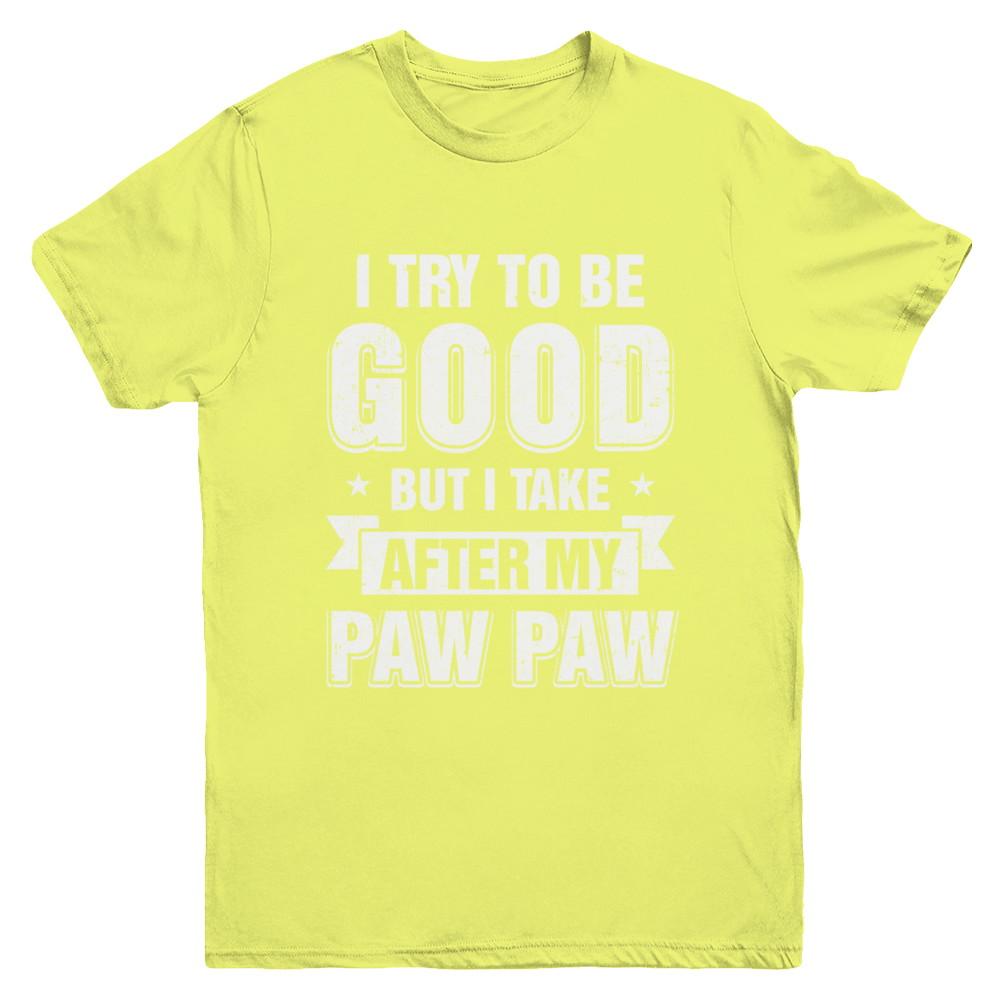 Toddler Kids I Try To Be Good But I Take After My Paw Paw Youth-Youth Shirt-Youth T-Shirt-Daisy