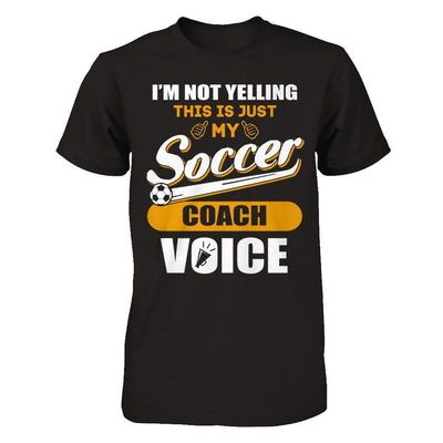 I'm Not Yelling This Is Just My Soccer Coach Voice-T-Shirt & Hoodie-Premium T-Shirt-Black