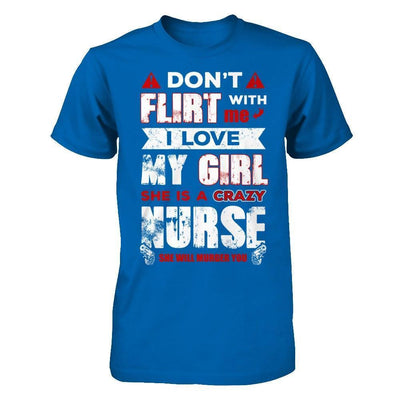 Don't Flirt With Me I Love My Girl She Is A Crazy Nurse-T-Shirt & Hoodie-