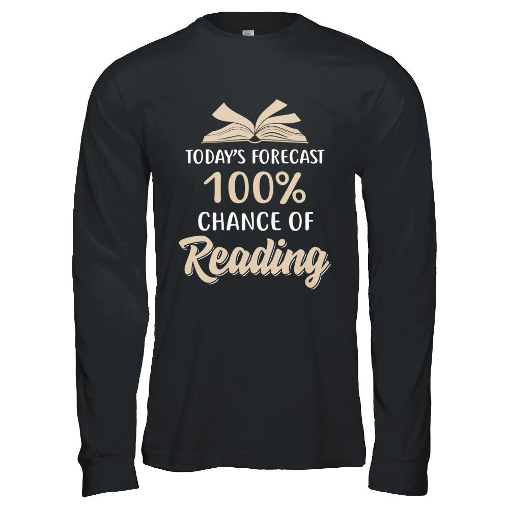 Today's Forecast 100% Chance Of Reading Book-T-Shirt & Hoodie-Long Sleeve T-Shirt-Black