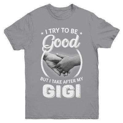 I Try To Be Good But I Take After My Gigi Toddler Kids Youth-Youth Shirt-Youth T-Shirt-Sport Grey