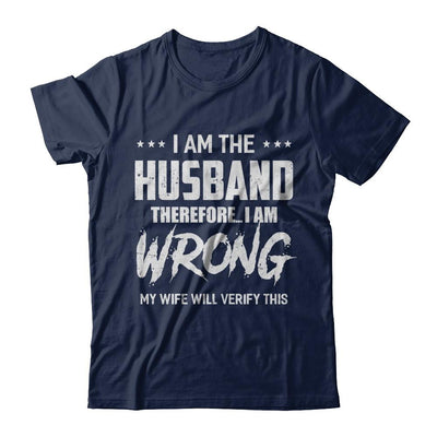 I Am The Husband I Am Wrong My Wife Will Verify This-T-Shirt & Hoodie-Classic T-Shirt-Navy